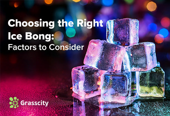 Choosing the Right Ice Bong: Factors to Consider