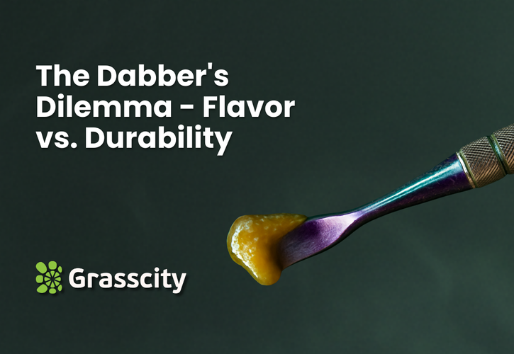 The Dabber's Dilemma - Flavor vs. Durability